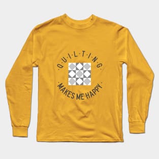 Quilting makes me happy! Long Sleeve T-Shirt